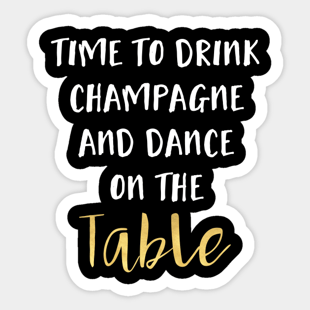 Time to Drink Champagne and Dance on the Table Sticker by deificusArt